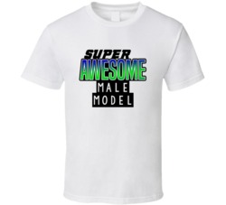 Super Awesome Male Model Funny Custom Job Occupation Gift T Shirt