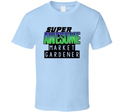 Super Awesome Market Gardener Funny Custom Job Occupation Gift T Shirt