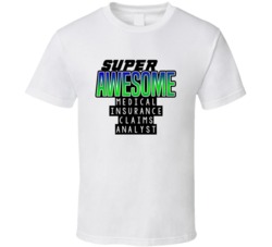 Super Awesome Medical Insurance Claims Analyst Funny Custom Job Occupa