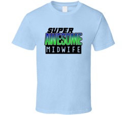 Super Awesome Midwife Funny Custom Job Occupation Gift T Shirt