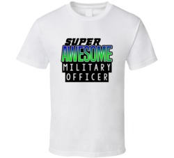 Super Awesome Military Officer Funny Custom Job Occupation Gift T Shir