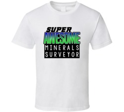 Super Awesome Minerals Surveyor Funny Custom Job Occupation Gift T Shi