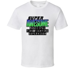 Super Awesome Municipal Fire Fighting Supervisor Funny Custom Job Occu