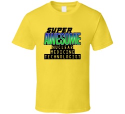 Super Awesome Nuclear Medicine Technologist Funny Custom Job Occupatio