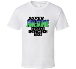 Super Awesome Nuclear Monitoring Tech Funny Custom Job Occupation Gift