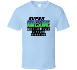 Super Awesome Nuclear Power Station Operator Funny Custom Job Occupati