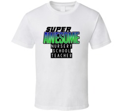 Super Awesome Nursery School Teacher Funny Custom Job Occupation Gift 