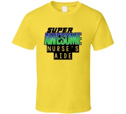 Super Awesome Nurse's Aide Funny Custom Job Occupation Gift T Shirt
