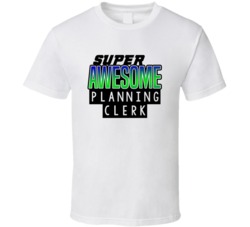 Super Awesome Planning Clerk Funny Custom Job Occupation Gift T Shirt