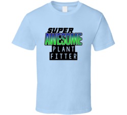 Super Awesome Plant Fitter Funny Custom Job Occupation Gift T Shirt