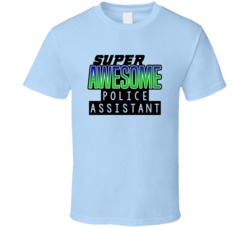 Super Awesome Police Assistant Funny Custom Job Occupation Gift T Shir