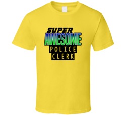 Super Awesome Police Clerk Funny Custom Job Occupation Gift T Shirt