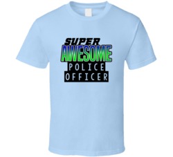 Super Awesome Police Officer Funny Custom Job Occupation Gift T Shirt