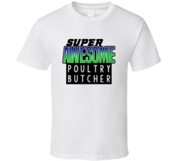 Super Awesome Poultry Butcher Funny Custom Job Occupation Gift T Shirt