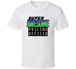 Super Awesome Pricing Officer Funny Custom Job Occupation Gift T Shirt