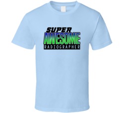 Super Awesome Radiographer Funny Custom Job Occupation Gift T Shirt