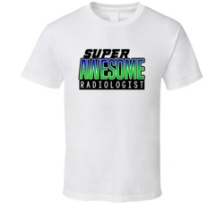 Super Awesome Radiologist Funny Custom Job Occupation Gift T Shirt