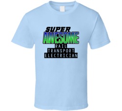 Super Awesome Rail Transport Electrician Funny Custom Job Occupation G