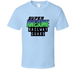 Super Awesome Railway Guard Funny Custom Job Occupation Gift T Shirt