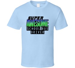 Super Awesome School Bus Driver Funny Custom Job Occupation Gift T Shi