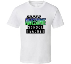 Super Awesome School Teacher Funny Custom Job Occupation Gift T Shirt