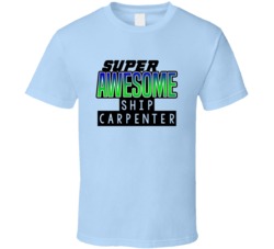 Super Awesome Ship Carpenter Funny Custom Job Occupation Gift T Shirt