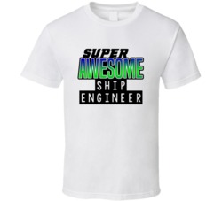 Super Awesome Ship Engineer Funny Custom Job Occupation Gift T Shirt