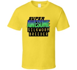 Super Awesome Silkworm Breeder Funny Custom Job Occupation Gift T Shir