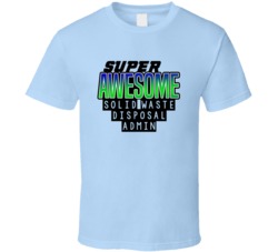 Super Awesome Solid Waste Disposal Admin Funny Custom Job Occupation G