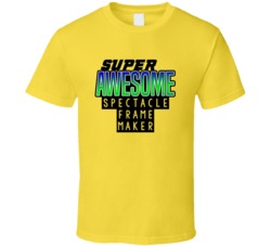 Super Awesome Spectacle Frame Maker Funny Custom Job Occupation Gift T
