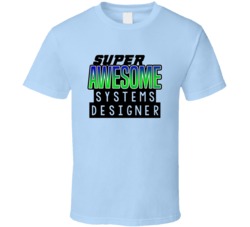 Super Awesome Systems Designer Funny Custom Job Occupation Gift T Shir
