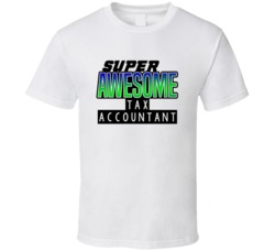 Super Awesome Tax Accountant Funny Custom Job Occupation Gift T Shirt