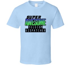 Super Awesome Telecom Dispatcher Funny Custom Job Occupation Gift T Sh