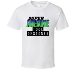 Super Awesome Tool Designer Funny Custom Job Occupation Gift T Shirt