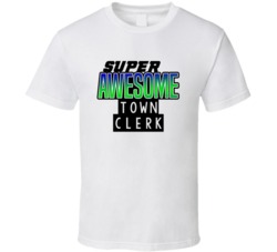 Super Awesome Town Clerk Funny Custom Job Occupation Gift T Shirt