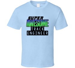 Super Awesome Track Engineer Funny Custom Job Occupation Gift T Shirt