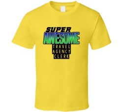Super Awesome Travel Agency Clerk Funny Custom Job Occupation Gift T S
