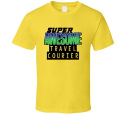 Super Awesome Travel Courier Funny Custom Job Occupation Gift T Shirt