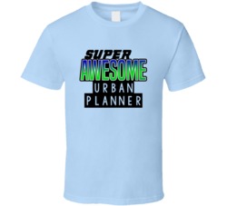 Super Awesome Urban Planner Funny Custom Job Occupation Gift T Shirt
