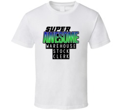 Super Awesome Warehouse Stock Clerk Funny Custom Job Occupation Gift T