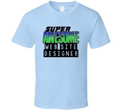 Super Awesome Web Site Designer Funny Custom Job Occupation Gift T Shi