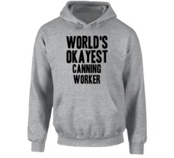 World's Okayest Canning Worker Funny Job Occupation Career Hooded Pull
