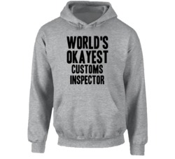 World's Okayest Customs Inspector Funny Job Occupation Career Hooded P