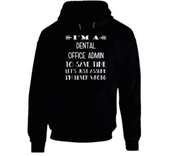 I'm A Dental Office Admin To Save Time Never Wrong Funny Job Occupatio