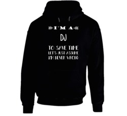 I'm A DJ To Save Time Never Wrong Funny Job Occupation Career Hooded P