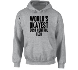 World's Okayest Dust Control Tech Funny Job Occupation Career Hooded P
