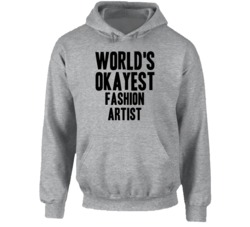 World's Okayest Fashion Artist Funny Job Occupation Career Hooded Pull