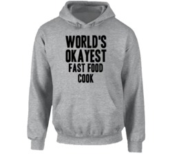 World's Okayest Fast Food Cook Funny Job Occupation Career Hooded Pull