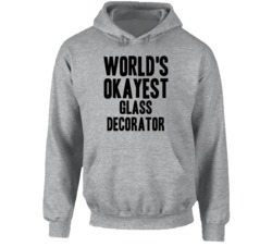 World's Okayest Glass Decorator Funny Job Occupation Career Hooded Pul