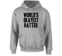 World's Okayest Hatter Funny Job Occupation Career Hooded Pullover